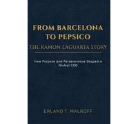 From Barcelona to PepsiCo: The Ramon Laguarta Story: How Purpose and Perseverance Shaped a Global CEO