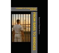 FROM BARS TO BRIDGES: A JOURNEY OF CHARACTER AND RENEWAL