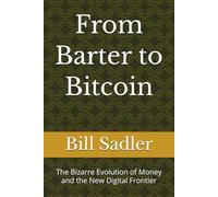 From Barter to Bitcoin: The Bizarre Evolution of Money and the New Digital Frontier