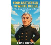 From Battlefield to White House: The Story of Zachary Taylor For Kids