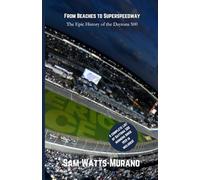 From Beaches to Superspeedway: The History of the Daytona 500: History of the Daytona 500