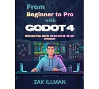 From Beginner to Pro with Godot 4: Learn Game Design, GDScript, and Real-World 2D & 3D Game Development