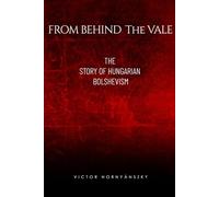 From Behind The Vale: The Story of Hungarian Bolshevism