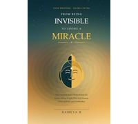 From Being Invisible to Living a Miracle: The Complete Inner-Work System for Hardworking People Who Feel Unseen, Unrecognised, and Overlooked