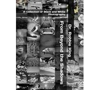 From Beyond the Shadows: A Collection of Black and White Photography