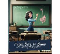 From Bite to Bum:: The Journey of Digestion