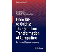 From Bits to Qubits: The Quantum Transformation of Computing: the Power of Quantum Computing: 179