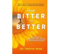 From Bitter To Better: A Journey of Resilience and Survival After Sexual Assault