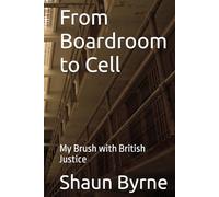 From Boardroom to Cell: My Brush with British Justice