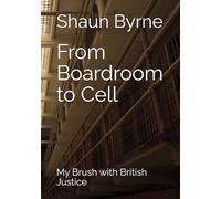 From Boardroom to Cell: My Brush with British Justice