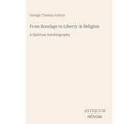 From Bondage to Liberty in Religion: A Spiritual Autobiography
