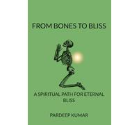 FROM BONES TO BLISS: A SPIRITUAL JOURNEY FOR ETERNAL BLISS