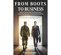 From Boots to Business: From Boots to Business: How to Successfully Transition from Uniformed Service to Business World.