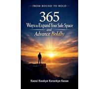 From Bound to Bold: 365 Ways to Expand Your Safe Space and Advance Boldly