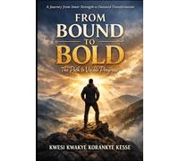 From Bound to Bold: The Path to Visible Progress: A Spiritual Journey from Inner Strength to Outward Transformation