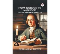 From Boyhood To Manhood Life Of Benjamin Franklin