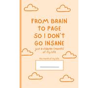 From Brain to Page So I Don't Go Insane (Orange Addition): Blank Monthly Journal To Vent Your Thoughts or Feelings (or just to write in)