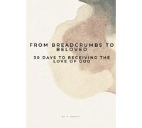From Breadcrumbs to Beloved: 30 Days to Receiving the Love of God