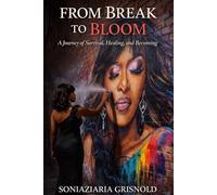 From Break To Bloom: A Journey Of Survival, Healing, & Becoming