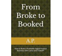 From Broke to Booked: How to Build a Profitable Digital Product Business with Canva and ChatGPT