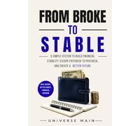 From Broke to Stable: A Simple Financial Reset Plan to Escape Paycheck-to-Paycheck, Build Better Money Habits, and Create Your First Financial Cushion