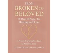 From Broken to Beloved: 90 Days of Prayer for Healing and Love