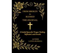 From Broken To Blessed: A Guided Space for Prayer, Reflection, and Growth