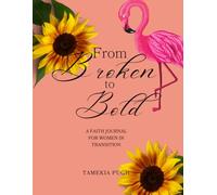 From Broken to Bold: A Faith Journal for Women in Transition