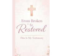 From Broken To Restored - This Is My Testimony: Christian Prayer Journal