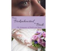 From Brokenhearted to Bride: The Romance of Ruth and Boaz