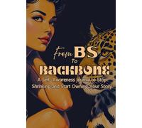 From BS to Backbone: A Self-Awareness Journal to Stop Shrinking and Start Owning Your Story