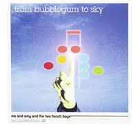 FROM BUBBLEGUM TO SKY - ME & AMY & 2 FRENCH BOY