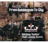 FROM BUBBLEGUM TO SKY - NOTHING SADDER THAN LONEL