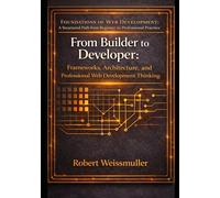 From Builder to Developer: Frameworks, Architecture, and Professional Web Development Thinking