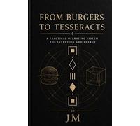 From Burgers to Tesseracts: A Practical Operating System for Intention and Energy
