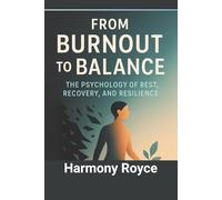 From Burnout to Balance: The Psychology of Rest, Recovery, and Resilience