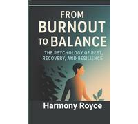 From Burnout to Balance: The Psychology of Rest, Recovery, and Resilience