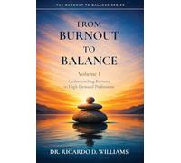 From Burnout To Balance, Volume I , Understanding Burnout In High-Demand Professions