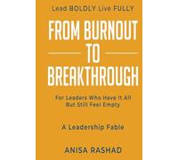 From Burnout to Breakthrough: For Leaders Who Have It All but Still Feel Empty