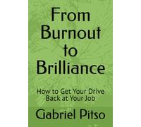 From Burnout to Brilliance: How to Get Your Drive Back at Your Job