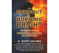 From Burnout to Burning Bright: The Ultimate Guide to Prevention, Healing, and R