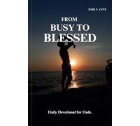 FROM BUSY TO BLESSED: Daily Devotional for Dads.