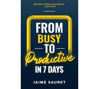 from Busy to Productive: in 7 days