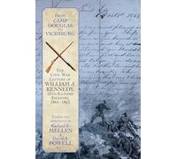 From Camp Douglas to Vicksburg: The Civil War Letters of William J. Kennedy, 55th Illinois Infantry, 1861-1863
