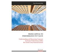 FROM CAPITAL TO PERFORMANCE TO VALUE: Understanding and Measuring Corporate Economic Performance within the Closed-Loop Financial System