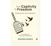 From Captivity To Freedom: Breaking free From Addictions