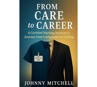 From Care to Career: A Certified Nursing Assistant’s Journey from Compassion to Calling