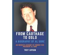 From Carthage to Oslo: A Biography of Al Gore