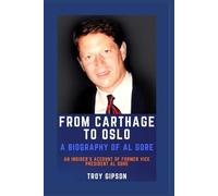 FROM CARTHAGE TO OSLO: A BIOGRAPHY OF AL GORE