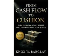 From Cash Flow to Cushion: Turn Everyday Money Stress into a 12-Month Inflation Buff: Practical Steps to Build Adaptive Savings, Layered Liquidity, and Financial Stability